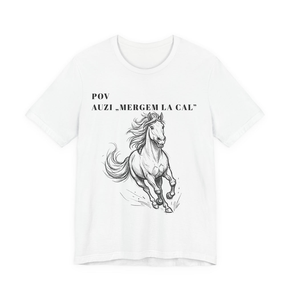 Tricou Amuzant cu Cai 'POV AUZI ‘MERGEM LA CAL’